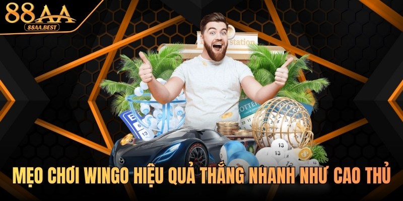 88AA BEST chia sẻ mẹo chơi Wingo hiệu quả thắng nhanh như cao thủ 6 Mẹo chơi Wingo tại nhà cái 88AA