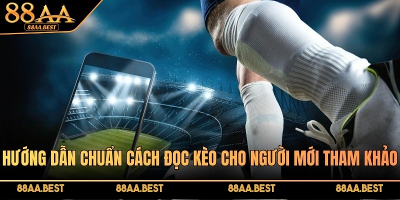 Hướng dẫn chuẩn cách đọc kèo cho người mới tham khảo