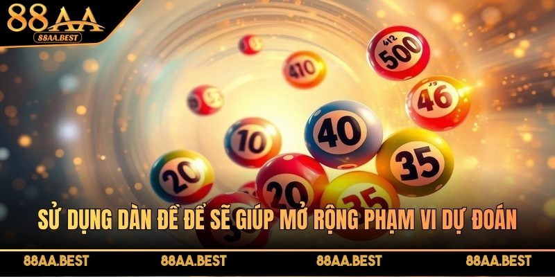 Dàn Đề 3 Càng - Bí Quyết Tạo Dàn Đề Siêu Hiệu Quả Từ 88AA 4 Sử dụng dàn đề để sẽ giúp mở rộng phạm vi dự đoán