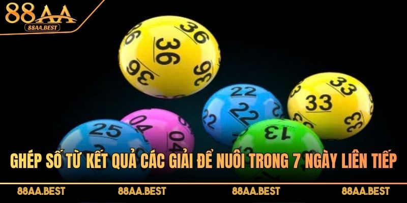 Nuôi lô 7 ngày - Chinh phục giải thưởng hấp dẫn tại 88AA 3 Ghép số may mắn từ kết quả các giải để nuôi trong 7 ngày liên tiếp