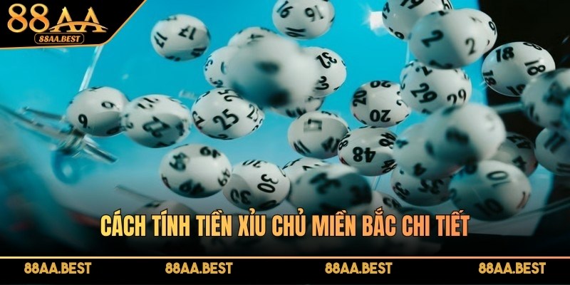 Xỉu Chủ Miền Bắc - Chiến Thuật Mang Về Phần Thưởng Lớn Tại 88AA 4 Cách tính tiền xỉu chủ miền Bắc chi tiết tại 88AA